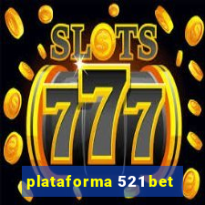 plataforma 521 bet